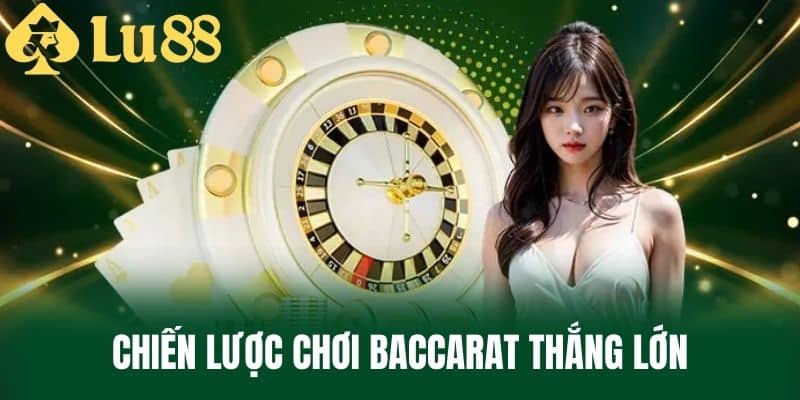 Chiến lược chơi Baccarat thắng lớn