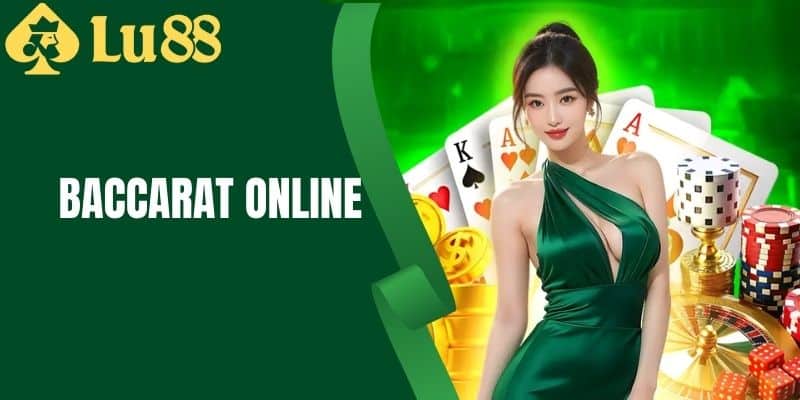 Baccarat Online - Hướng Dẫn Cho Người Mới Bắt Đầu Tại LU88