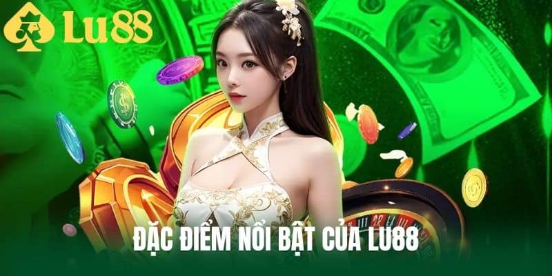 Đặc Điểm Nổi Bật Của LU88