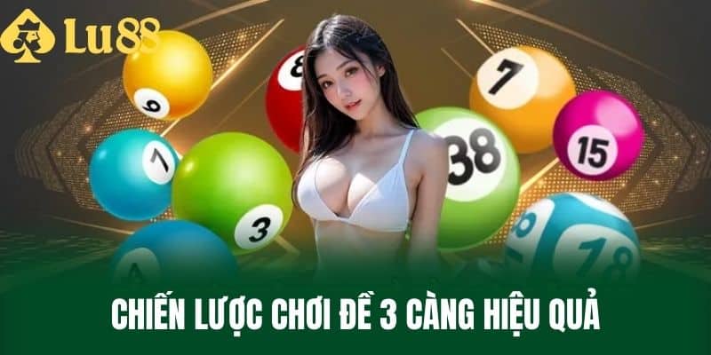 Chiến Lược Chơi Đề 3 Càng Hiệu Quả