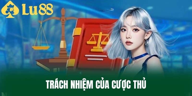 Trách Nhiệm Của Cược Thủ