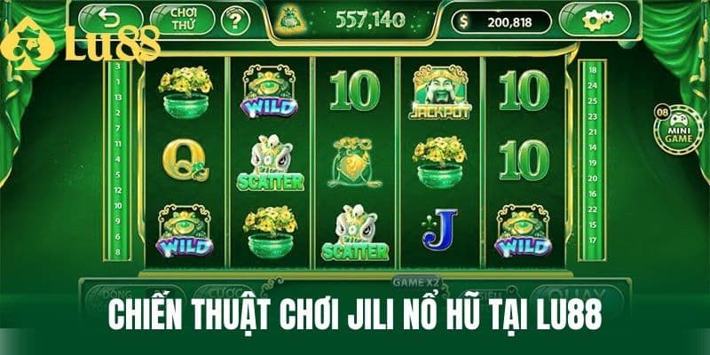 Chiến Thuật Chơi Jili Nổ Hũ Tại LU88