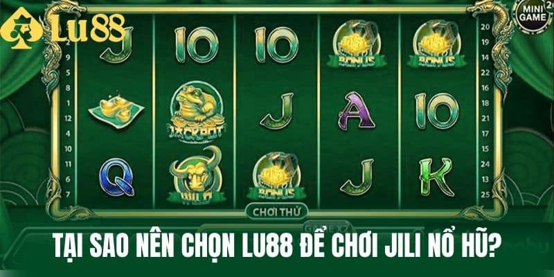 Tại Sao Nên Chọn LU88 Để Chơi Jili Nổ Hũ?