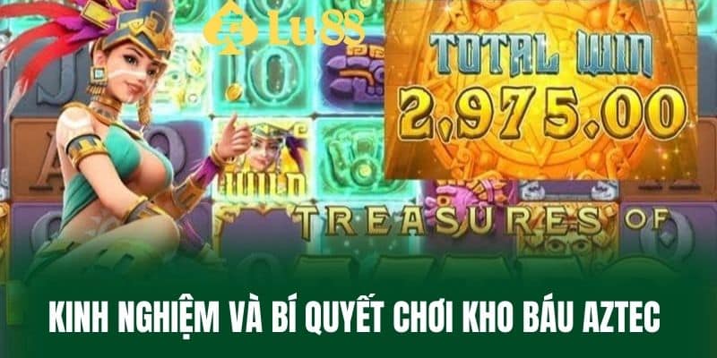 Kinh nghiệm và bí quyết chơi Kho báu Aztec 