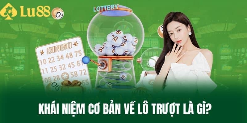  Khái Niệm Cơ Bản Về Lô Trượt Là Gì?