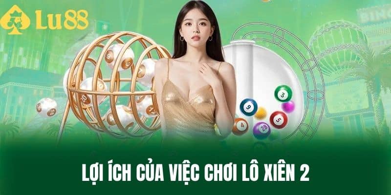 Lợi Ích Của Việc Chơi Lô Xiên 2