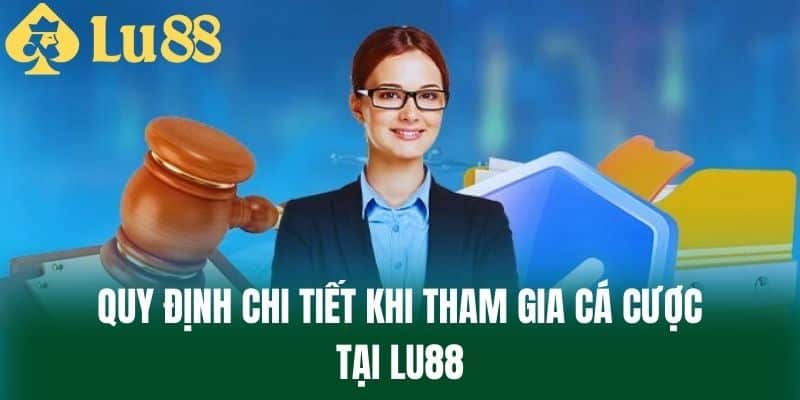 Quy Định Chi Tiết Khi Tham Gia Cá Cược Tại LU88