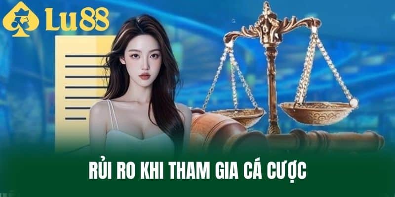 Rủi Ro Khi Tham Gia Cá Cược