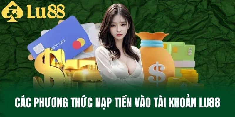 Các phương thức nạp tiền vào tài khoản LU88