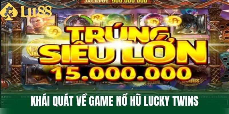 Khái quát về game Nổ Hũ Lucky Twins