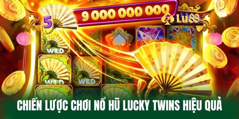 Chiến lược chơi Nổ Hũ Lucky Twins hiệu quả