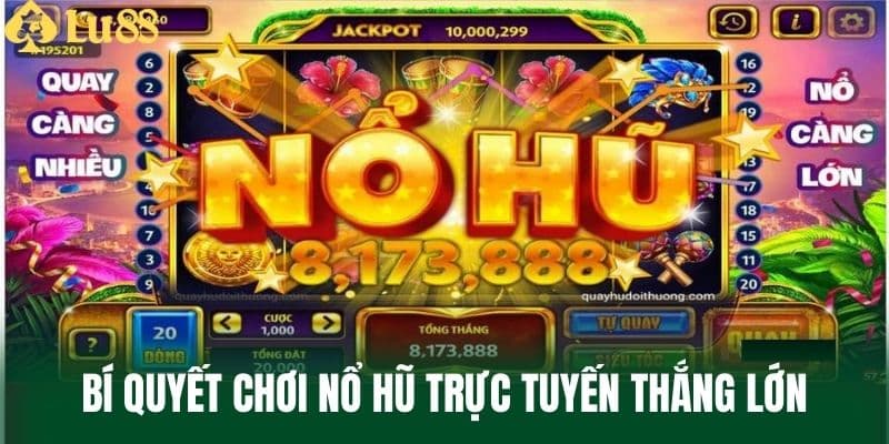 Bí Quyết Chơi Nổ Hũ Trực Tuyến Thắng Lớn