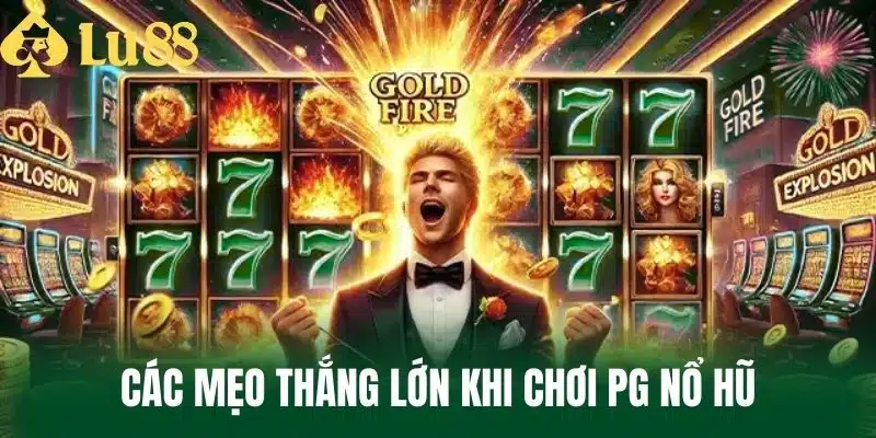 Các Mẹo Thắng Lớn Khi Chơi Pg Nổ Hũ