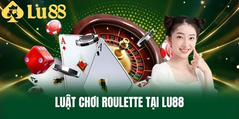 Luật Chơi Roulette Tại LU88