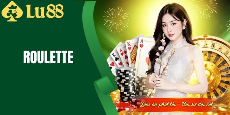 Roulette Là Gì ? Cách Chơi và Luật Chơi Roulette Tại LU88