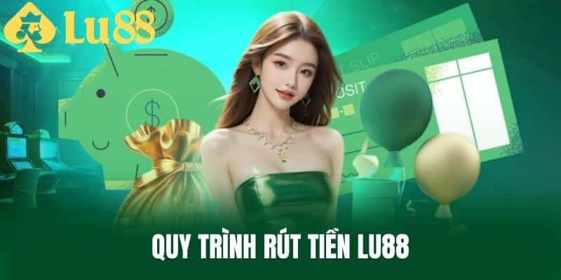 Quy Trình Rút Tiền LU88