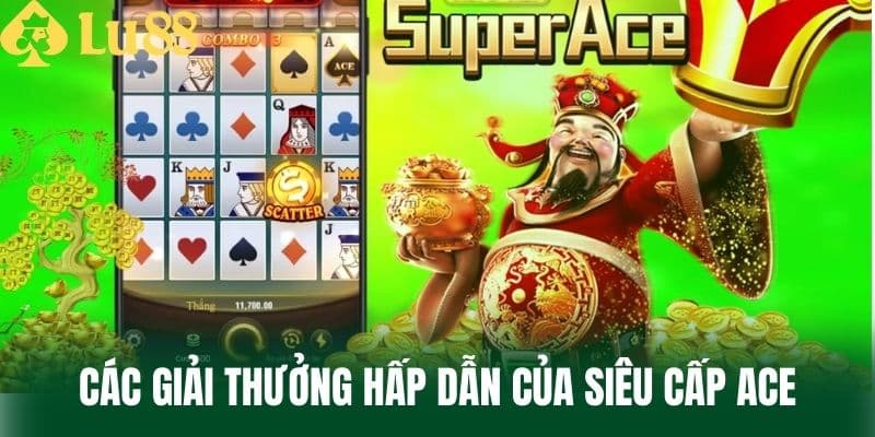 Các Giải Thưởng Hấp Dẫn Của Siêu Cấp Ace