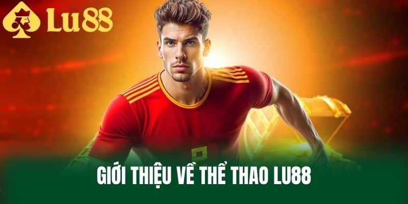 Giới thiệu về Thể Thao LU88