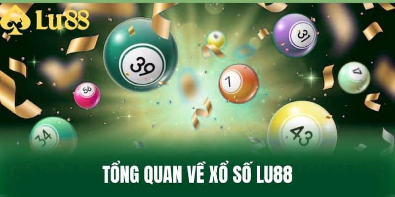 Tổng Quan Về Xổ Số LU88