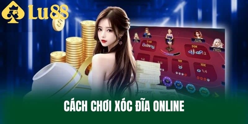 Cách Chơi Xóc Đĩa Online