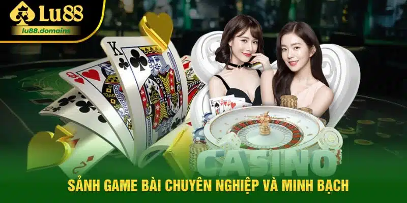 Sảnh game bài chuyên nghiệp và minh bạch